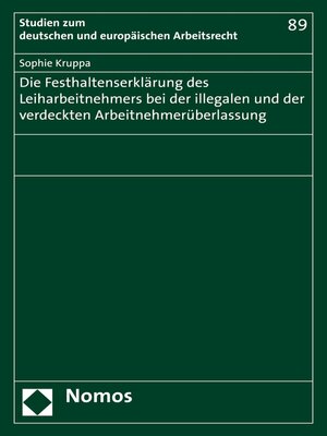 cover image of Die Festhaltenserklärung des Leiharbeitnehmers bei der illegalen und der verdeckten Arbeitnehmerüberlassung